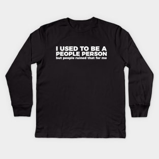 Sarcastic Quote I Used To Be A People Person Kids Long Sleeve T-Shirt